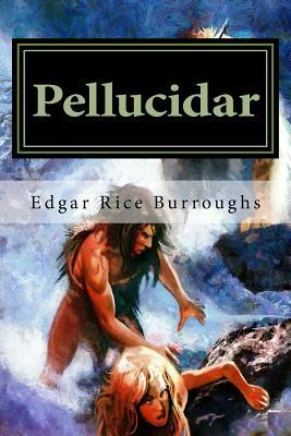 Pellucidar: Classics by Edgar Rice Burroughs