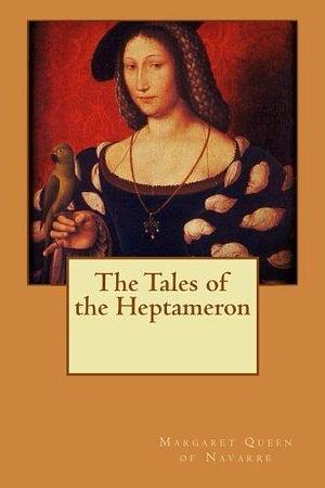 Tales of the Heptameron by Queen of Navarre Margaret
