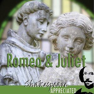 Romeo and Juliet: Shakespeare Appreciated by Joan Walker, William Shakespeare, William Shakespeare