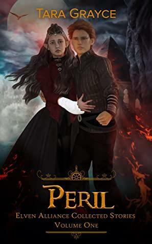 Peril: Elven Alliance Collected Stories Volume One by Tara Grayce