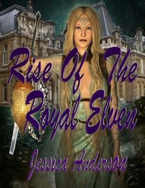 Rise of the Royal Elven by Jessica Anderson