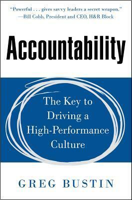 Accountability: The Key to Driving a High-Performance Culture by Greg Bustin