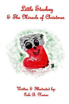 Little Stockey & the Miracle of Christmas by Gale Nemec
