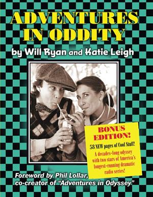 Adventures in Oddity BONUS EDITION!: A decades-long odyssey with two stars of America's longest-running dramatic radio series! 58 NEW pages of Cool Stuff! by Katie Leigh, Will Ryan, Will Ryan