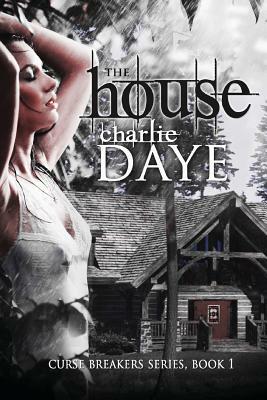 The House: The Curse Breaker's Series by Charlie Daye