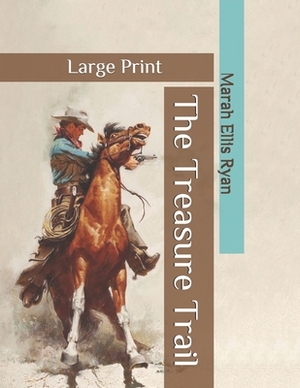 The Treasure Trail: Large Print by Marah Ellis Ryan