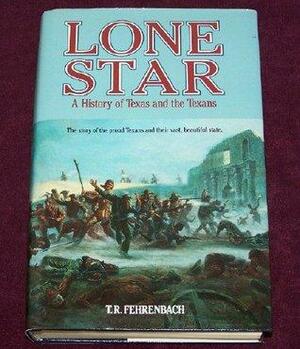 Lone Star - A History Of Texas And The Texans by T.R. Fehrenbach