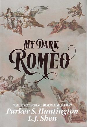 My Dark Romeo: Digitally Signed Edition by L.J. Shen, Parker S. Huntington, Parker S. Huntington