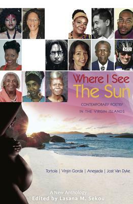 Where I See the Sun - Contemporary Poetry in the Virgin Islands (Tortola Virgin Gorda Anegada Jost Van Dyke) by 