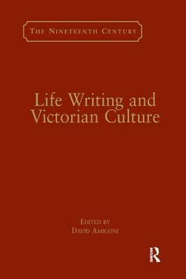 Life Writing and Victorian Culture by 