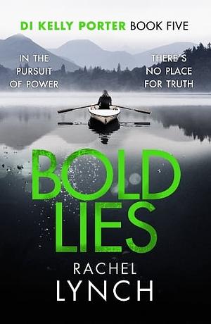 Bold Lies: DI Kelly Porter Book Five by Rachel Lynch