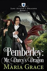 Pemberley: Mr. Darcy's Dragon by Maria Grace