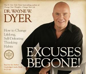 Excuses Begone!: How to Change Lifelong, Self-Defeating Thinking Habits by Wayne W. Dyer