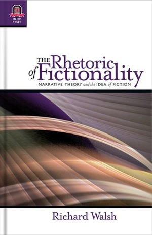 The Rhetoric of Fictionality: Narrative Theory and the Idea of Fiction by Richard Walsh