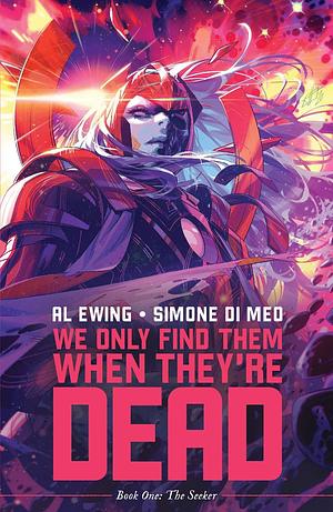 We Only Find Them When They're Dead - Book One: The Seeker by Al Ewing, Al Ewing