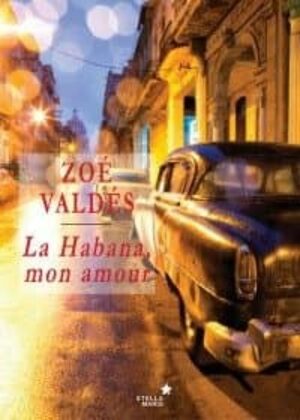La Habana, mon amour by Zoé Valdés
