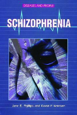 Schizophrenia by Jane E. Philips, Jane E. Phillips, David P. Ketelsen