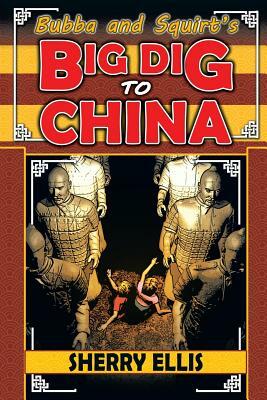 Bubba and Squirt's Big Dig to China by Sherry Ellis
