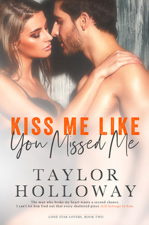 Kiss Me Like You Missed Me by Taylor Holloway