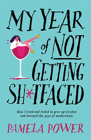 My Year of Not Getting Sh*tfaced by Pamela Power