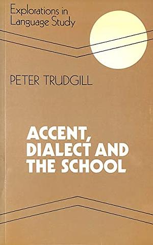 Accent, Dialect and the School by Peter Trudgill