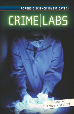 Crime Labs by Rebecca Stefoff