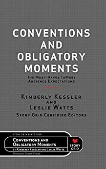Conventions and Obligatory Moments: The Must-haves to Meet Audience Expectations (Beats Book 6) by Kimberly Kessler, Leslie Watts, Shawn Coyne