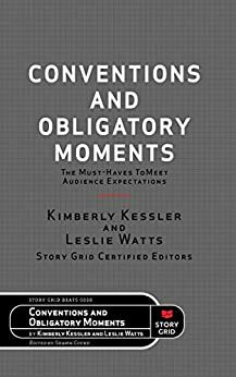 Conventions and Obligatory Moments: The Must-haves to Meet Audience Expectations (Beats Book 6) by Leslie Watts, Shawn Coyne, Kimberly Kessler