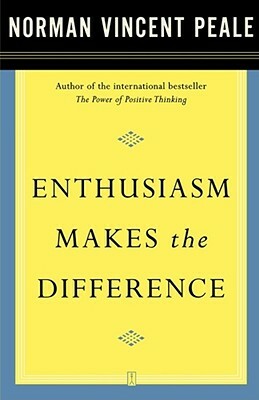 Enthusiasm Makes the Difference by Norman Vincent Peale
