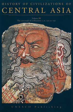 History of Civilizations of Central Asia, Volume III. The Crossroads of Civilizations, A.D. 250 to 750 by R. Shabani Samghabadi, B.A. Litvinsky, Zhang Guang-da