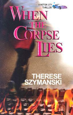 When the Corpse Lies by Therese Szymanski