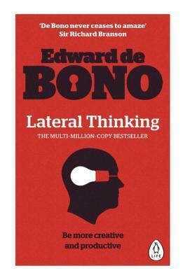 Lateral Thinking: A Textbook of Creativity by Edward de Bono