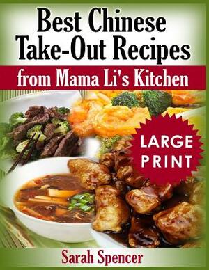 Best Chinese Take-out Recipes from Mama Li's Kitchen ***Large Print Black and White Edition*** by Sarah Spencer