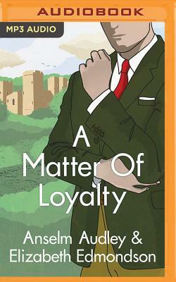 A Matter of Loyalty by Elizabeth Edmondson, Anselm Audley