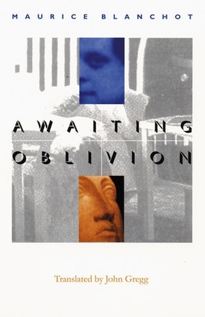 Awaiting Oblivion by Maurice Blanchot, John Gregg