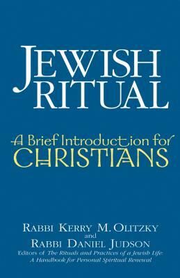 Jewish Ritual: A Brief Introduction for Christians by Kerry M. Olitzky, Daniel Judson