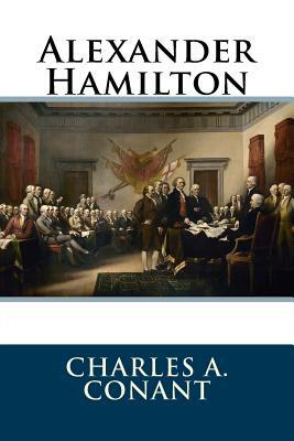 Alexander Hamilton by Charles a. Conant