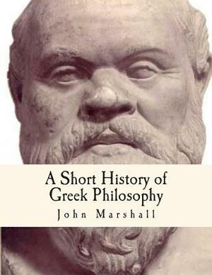 A Short History of Greek Philosophy by John Marshall