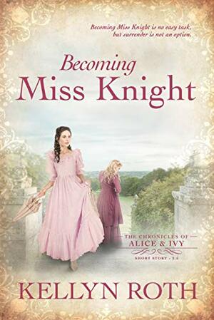 Becoming Miss Knight by Kellyn Roth