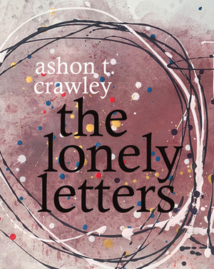 The Lonely Letters by Ashon T. Crawley