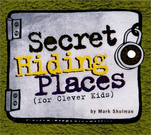 Secret Hiding Places: by Mark Shulman