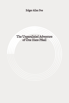 The Unparalleled Adventure of One Hans Pfaall: Original by Edgar Allan Poe