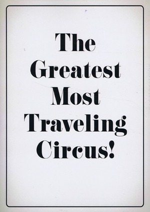 The Greatest Most Traveling Circus! by Jonas Cannon