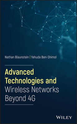 Advanced Technologies and Wireless Networks Beyond 4g by Nathan Blaunstein, Yehuda Ben-Shimol