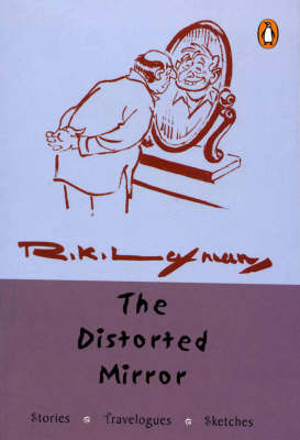 The Distorted Mirror: Stories, Travelogues, Sketches by R.K. Laxman