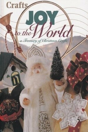 Joy to the World: A Treasury of Christmas Crafts by Deborah Howe