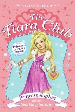Princess Sophia and the Sparkling Surprise by Vivian French, Sarah Gibb