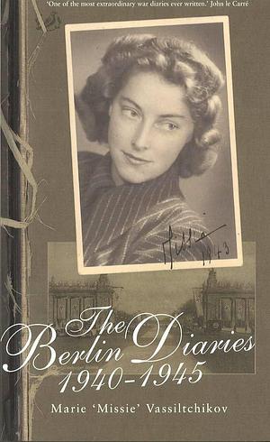 The Berlin Diaries, 1940-45 by Marie Vassiltchikov, Marie Vassiltchikov