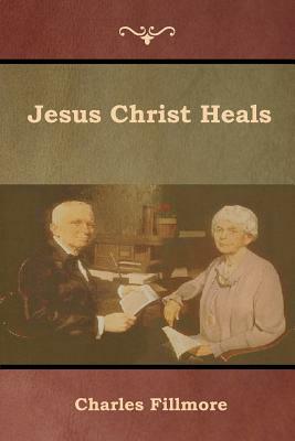 Jesus Christ Heals by Charles Fillmore