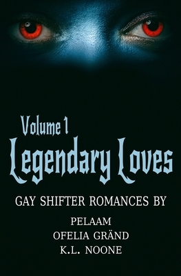 Legendary Loves Volume 1 by Ofelia Gränd, K.L. Noone